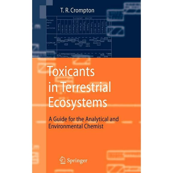 Toxicants in Terrestrial Ecosystems: A Guide for the Analytical and Environmental Chemist, (Hardcover)