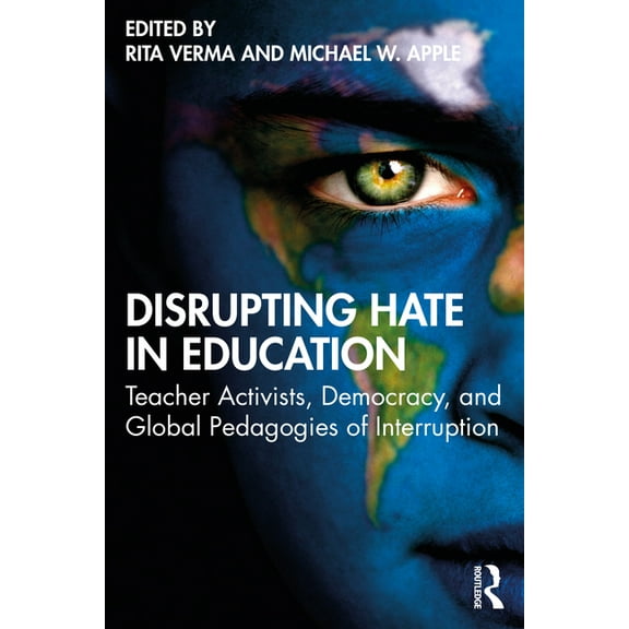 Disrupting Hate in Education: Teacher Activists, Democracy, and Global Pedagogies of Interruption, (Paperback)