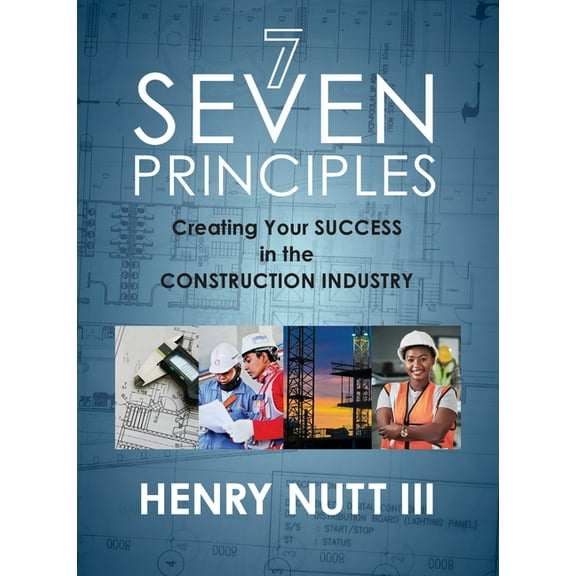 Seven Principles: Creating Your Success in the Construction Industry, (Paperback)