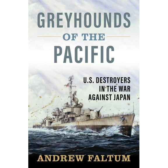 Greyhounds of the Pacific: U.S. Destroyers in the War Against Japan, (Hardcover)