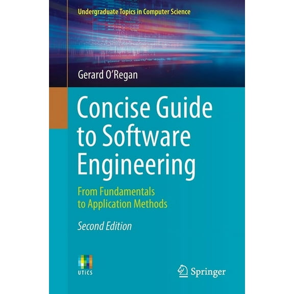 Undergraduate Topics in Computer Science Concise Guide to Software Engineering: From Fundamentals to Application Methods, (Paperback)