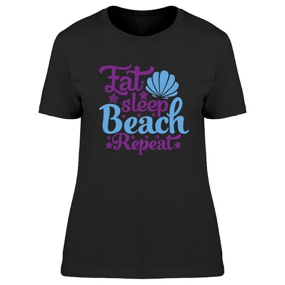 Eat Sleep Beach Repeat Quote T-Shirt Women -Image by Shutterstock, Female Medium