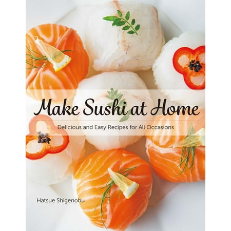 Sushi Recipe Book - Make Sushi at Home: Delicious and Easy Recipes for All Occasions