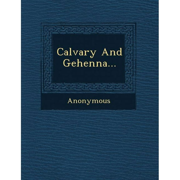 Calvary and Gehenna... (Paperback)