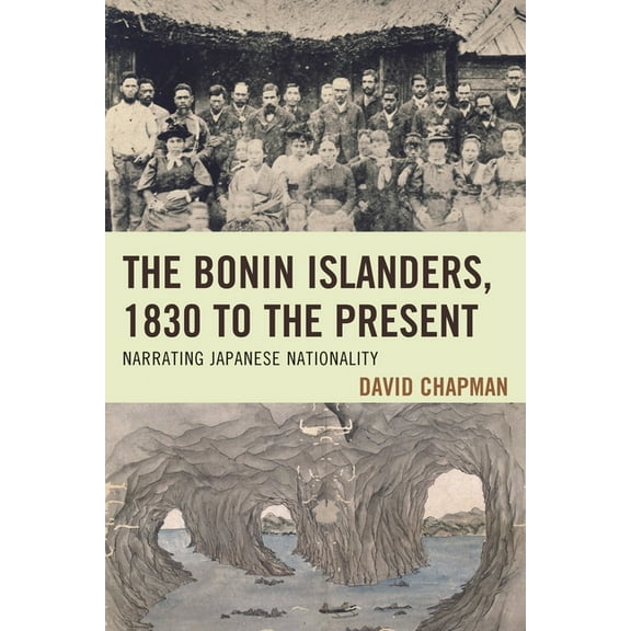 Asiaworld The Bonin Islanders, 1830 to the Present: Narrating Japanese Nationality, (Hardcover)
