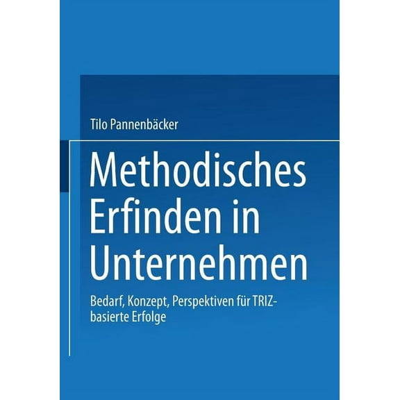 Methodisches Erfinden in Unternehmen: Bedarf, Konzept, Perspektiven Für Triz-Basierte Erfolge, (Paperback)