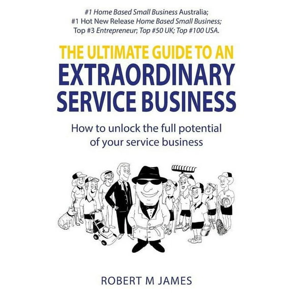 The Ultimate Guide To An Extraordinary Service Business (Paperback)