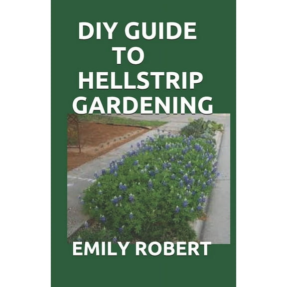 DIY Guide to Hellstrip Gardening: The Perfect Way To Create a Paradise between the Sidewalk and the Curb