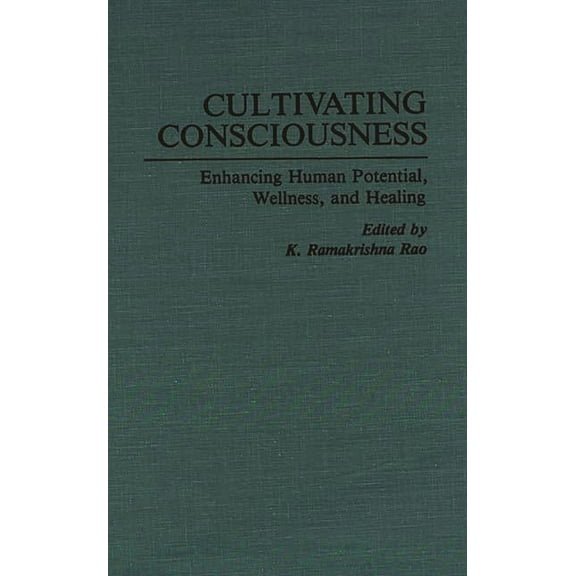 Cultivating Consciousness: Enhancing Human Potential, Wellness, and Healing, (Hardcover)