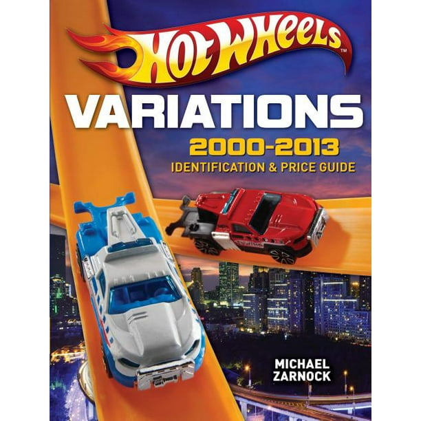 Hot Wheels Variations, 20002013 Identification and Price Guide