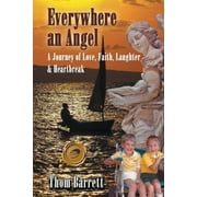 Everywhere an Angel : A Journey of Love, Faith, Laughter, and Heartbreak (Paperback)
