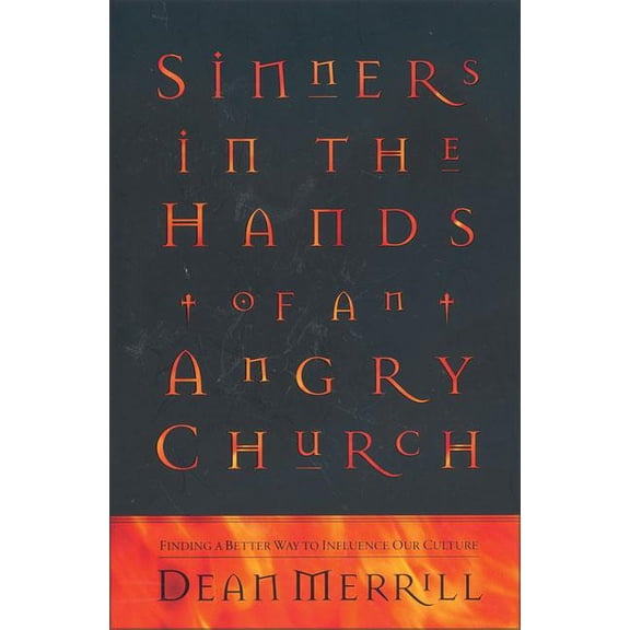 Sinners in the Hands of an Angry Church: Finding a Better Way to Influence Our Culture, (Paperback)