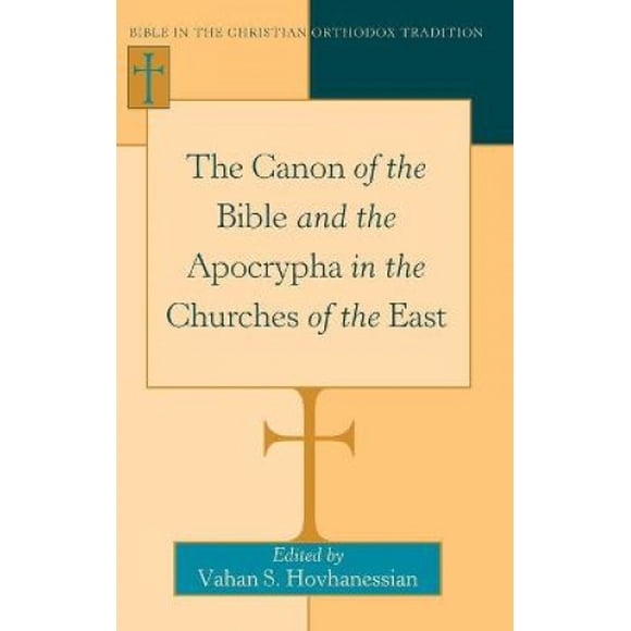 The Canon of the Bible and the Apocrypha in the Churches of the East (Bible in the Christian Orthodox Tradition)