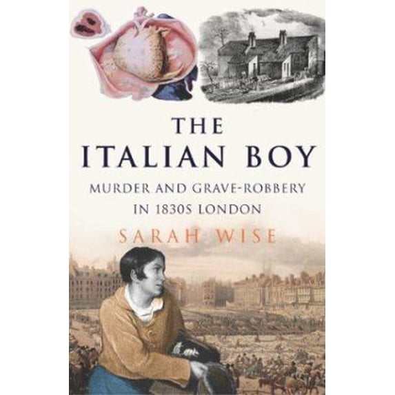 Pre-Owned The Italian Boy: Murder and Grave-Robbery in 1830s London (Hardcover) 0224071769 9780224071765