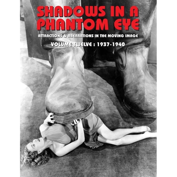 Shadows in a Phantom Eye Shadows in a Phantom Eye, Volume 12 (1937-1940): Attractions & Aberrations In The Moving Image 1872-1949, Book 12, (Paperback)