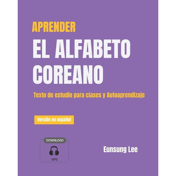 Aprender El Alfabeto Coreano: Texto de estudio para clases y Autoaprendizaje (Paperback) by Eunsung Lee