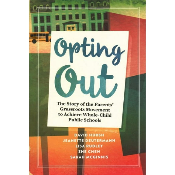 Opting Out: The Story of the Parents' Grassroots Movement to Achieve Whole-Child Public Schools (Paperback)