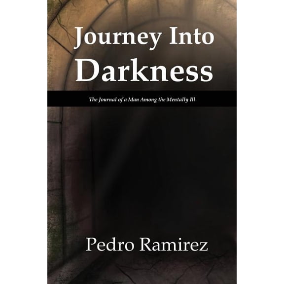 Journey Into Darkness: The Journal of a Man Among the Mentally Ill, (Paperback)
