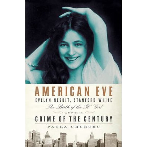 Pre-Owned American Eve: Evelyn Nesbit, Stanford White, the Birth of the It Girl, and the Crime of the Century (Hardcover) 1594489939 9781594489938