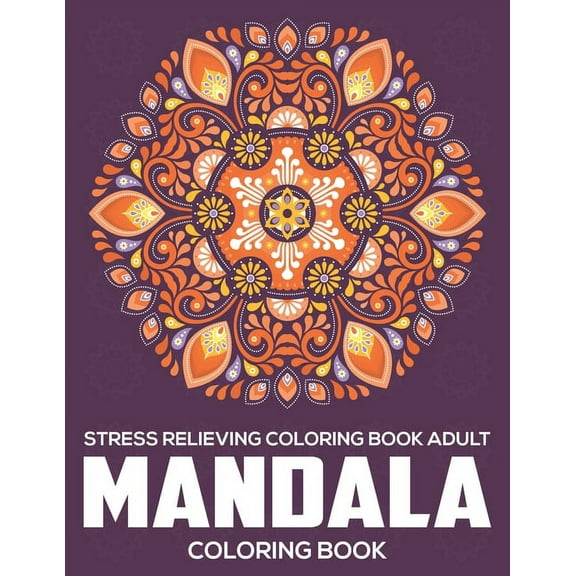 Stress Relieving Coloring Book Adult: Mandala Coloring Book: Relaxation Mandala Designs, (Paperback)