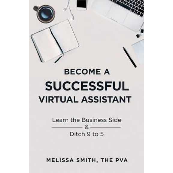 Pre-Owned Become a Successful Virtual Assistant: Learn the Business Side & Ditch 9 to 5 (Paperback) 1728689678 9781728689678