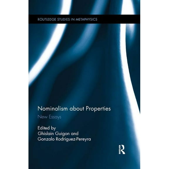 Routledge Studies in Metaphysics Nominalism about Properties: New Essays, (Paperback)