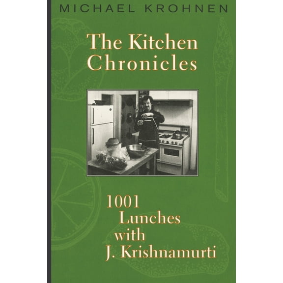 The Kitchen Chronicles: 1001 Lunches with J. Krishnamurti, (Paperback)