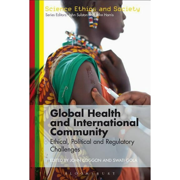 Science Ethics and Society Global Health and International Community: Ethical, Political and Regulatory Challenges, (Paperback)