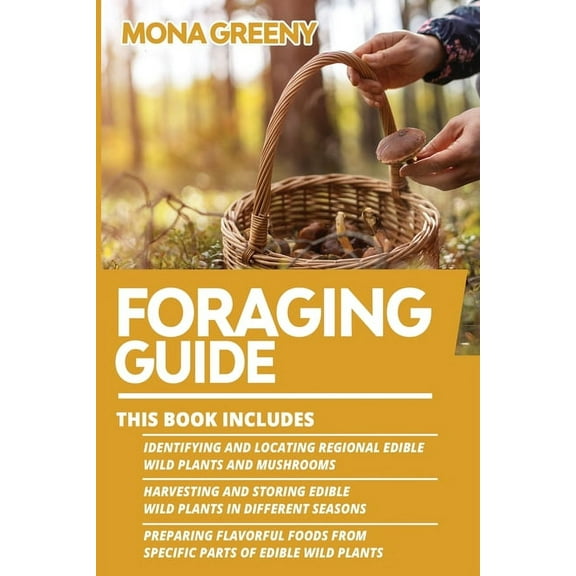Foraging Guide Foraging Guide: This book includes: Identifying and Locating Regional Edible Wild Plants and Mushrooms   Harvesting and , Book 4, (Paperback)