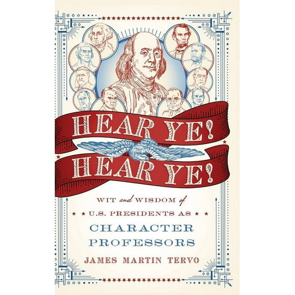 Hear Ye! Hear Ye!: Wit and Wisdom of U.S. Presidents As Character Professors, (Hardcover)