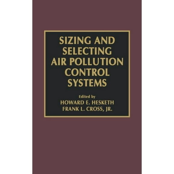 Sizing and Selecting Air Pollution Control Systems, (Hardcover)