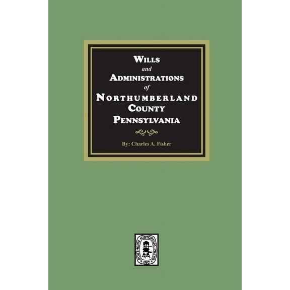 Wills and Administrations of Northumberland County, Pennsylvania. (Paperback)