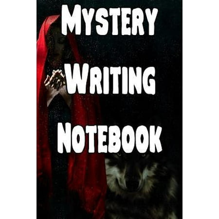Mystery Writing Notebook: Record Notes, Ideas, Courses, Reviews, Styles, Best Locations and Records of Your Mystery Novels