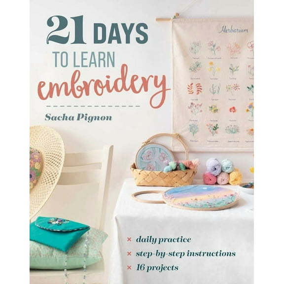 21 Days to Learn... 21 Days to Learn Embroidery: Daily Practice, Step-By-Step Instructions, 16 Projects, (Paperback)
