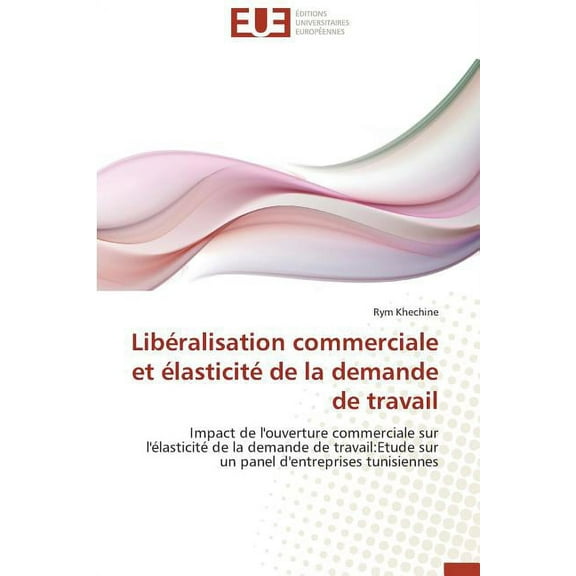 Omn.Univ.Europ.: Libéralisation Commerciale Et Élasticité de la Demande de Travail (Paperback)