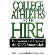 College Athletes for Hire : The Evolution and Legacy of the NCAA's Amateur Myth, Used [Hardcover]