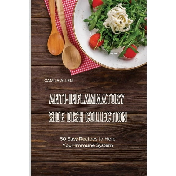 Anti-Inflammatory Side Dish Collection: 50 Easy Recipes to Help Your Immune System, (Paperback)