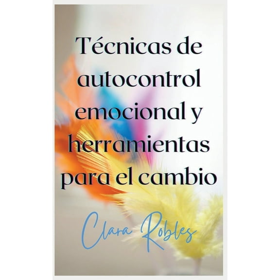Técnicas de autocontrol emocional y herramientas para el cambio, (Paperback)