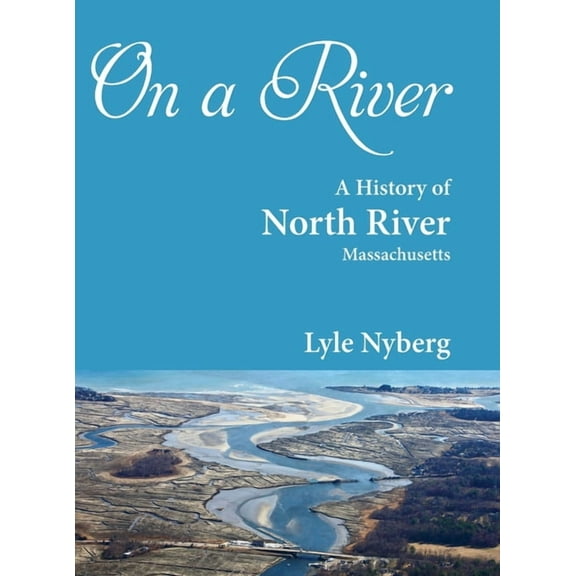On a River: A History of North River, Massachusetts, (Hardcover)