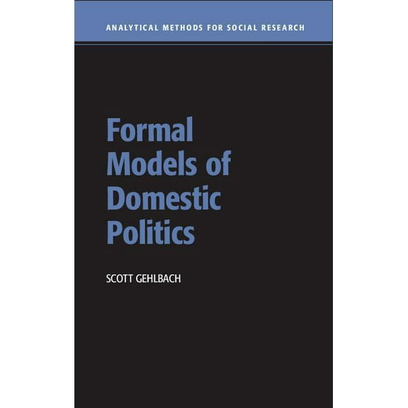 Analytical Methods for Social Research: Formal Models of Domestic Politics (Hardcover)