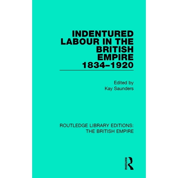 Routledge Library Editions: The British  Indentured Labour in the British Empire, 1834-1920, (Paperback)