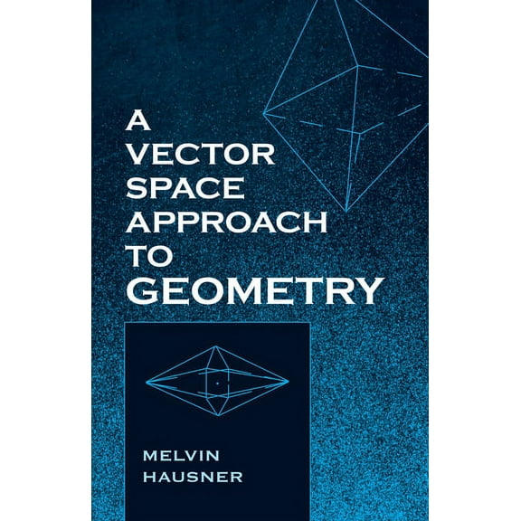 Dover Books on Mathematics A Vector Space Approach to Geometry, (Paperback)