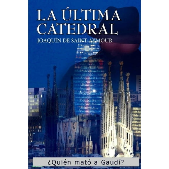 La Última Catedral : ¿Quién mató a Gaudí? (Paperback)