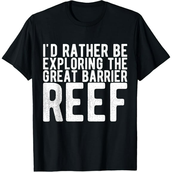 Exquisite and comfortable-I'd Rather Be Exploring the Great Barrier Reef T-Shirt