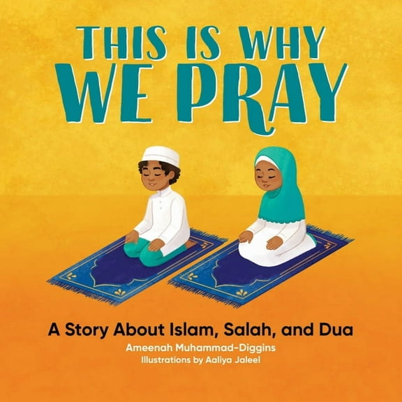 This Is Why We Pray This Is Why We Pray: A Story about Islam, Salah, and Dua, (Paperback)
