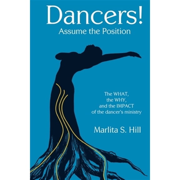 Pre-Owned Dancers! Assume the Position: The What, the Why, and the Impact of the Dancer's Ministry (Paperback) by Marlita Hill
