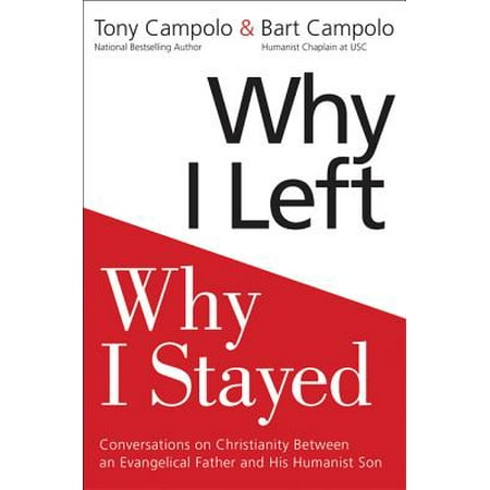 Why I Left, Why I Stayed: Conversations on Christianity Between an Evangelical Father and His Humanist (Best Known Christian Humanist)