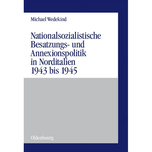 Militärgeschichtliche Studien Nationalsozialistische Besatzungs- Und Annexionspolitik in Norditalien 1943 Bis 1945: Die Operationszonen Alpenvorland U, Book 38, (Hardcover)