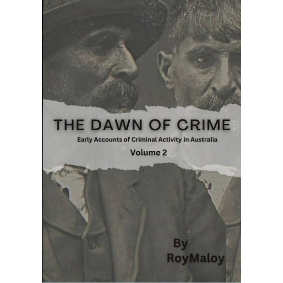 The Dawn of Crime - Early Accounts of Criminal Activity in Australia - Volume 2, (Paperback)