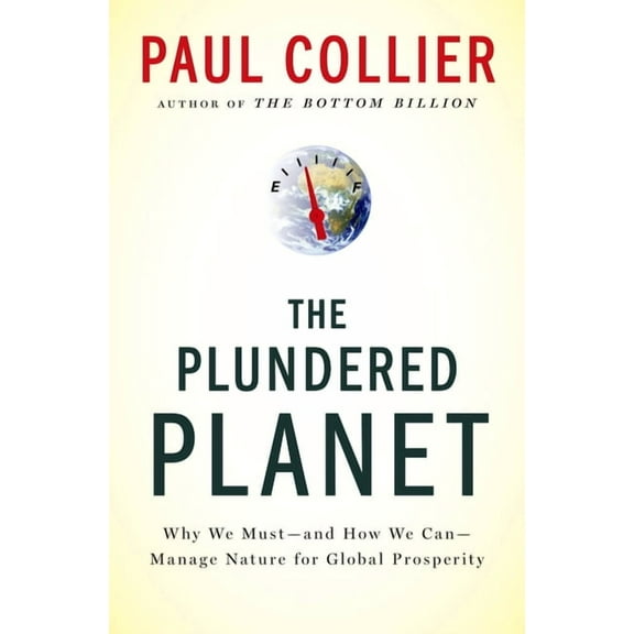 Plundered Planet: Why We Must--And How We Can--Manage Nature for Global Prosperity, (Hardcover)